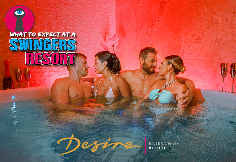 what to expect at a swinger resort desire riviera maya resort mexico