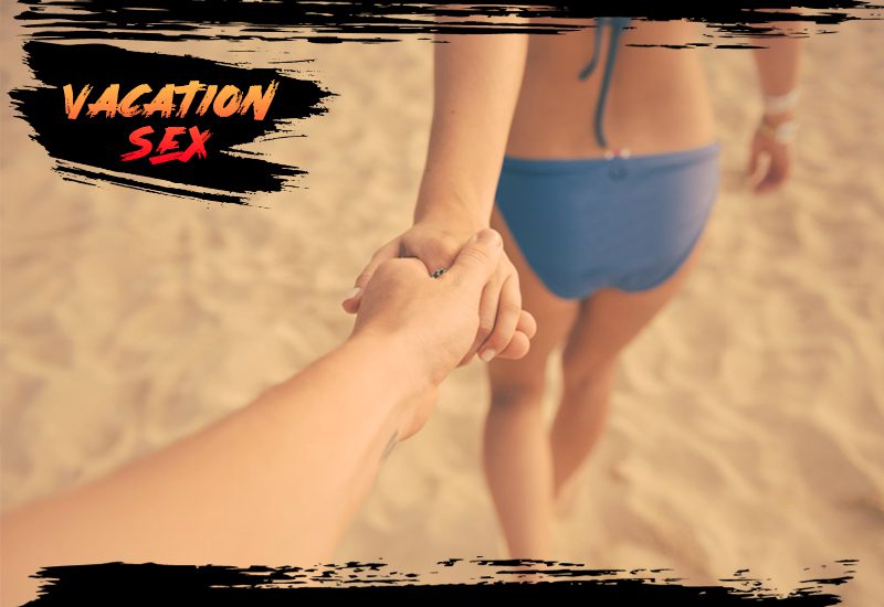 vacation sex choose the perfect time to get it