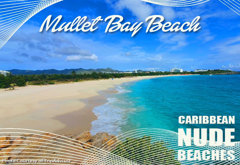 top-notch caribbean nude beaches mullet bay beach sint maarten naturalist holiday tips